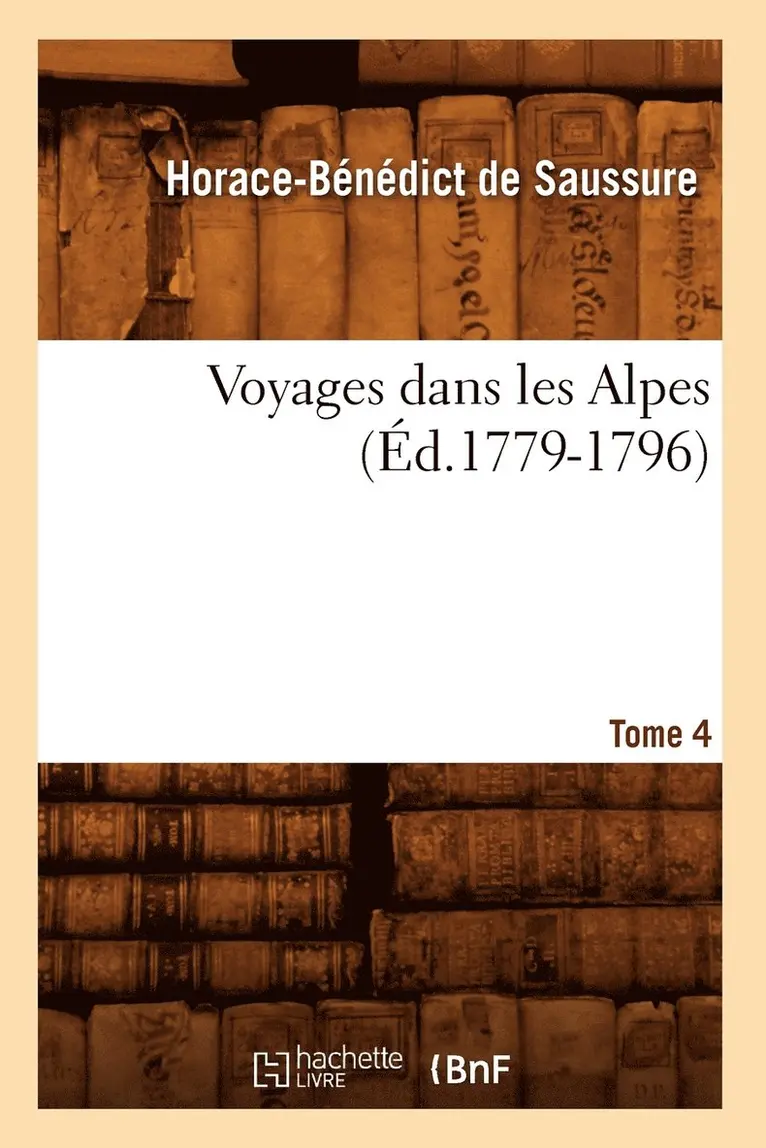 Horace-Bénédict de Saussure - Voyages Dans Les Alpes. Tome 4 (Éd.1779-1796), Häftad. Tillgänglighet: Lägg i varukorg