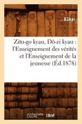 Zitu-Go Kyau, Do-Zi Kyau: l'Enseignement Des Verites Et l'Enseignement de la Jeunesse (Ed.1878)