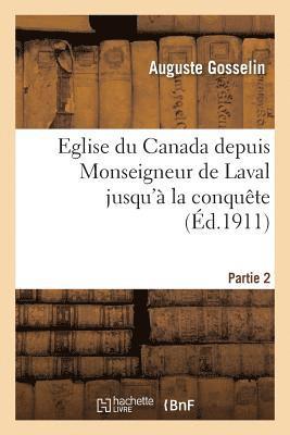 Auguste Gosselin - Eglise Du Canada Depuis Monseigneur de Laval Jusqu'à La Conquête. Partie 2, Häftad