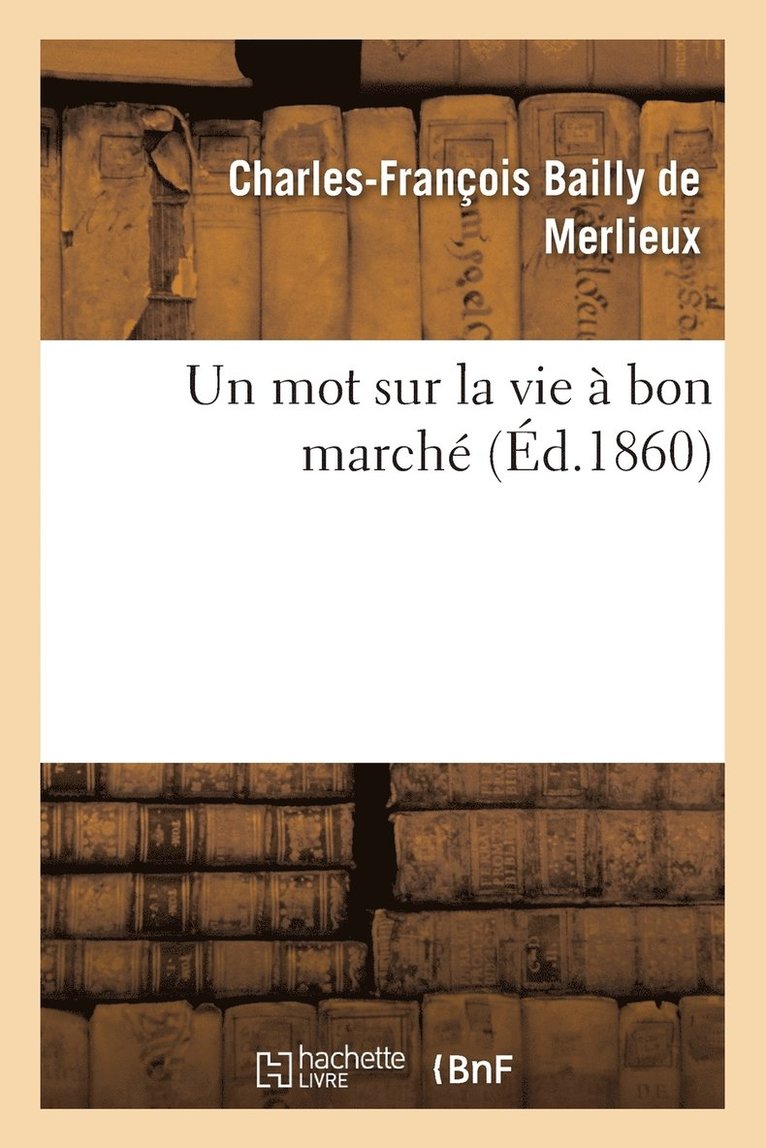 Charles-François Bailly de Merlieux - Un Mot Sur La Vie À Bon Marché, Häftad. Tillgänglighet: Lägg i varukorg