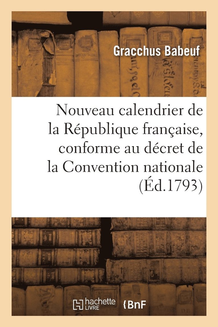 Gracchus Babeuf - Nouveau Calendrier de la République Française, Conforme Au Décret de la Convention Nationale, Häftad
