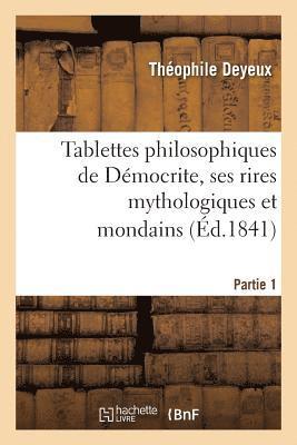 Théophile Deyeux - Tablettes Philosophiques de Démocrite, Ses Rires Mythologiques Et Mondains., Häftad