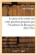 Le Pour Et Le Contre Sur Cette Question Propose Par l'Acadmie de Besanon Pour Le Prix de 1761