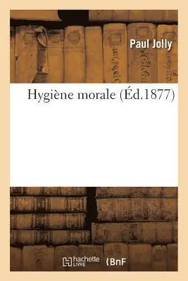 Paul Jolly - Hygiène Morale, Häftad. Tillgänglighet: Lägg i varukorg