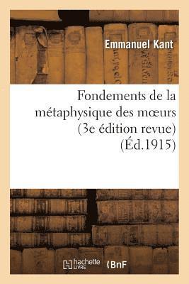 Emmanuel Kant - Fondements de la Métaphysique Des Moeurs (3e Édition Revue), Häftad