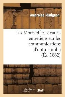 Ambroise Matignon - Les Morts et les vivants, entretiens sur les communications d'outre-tombe, Häftad. Tillgänglighet: Lägg i varukorg