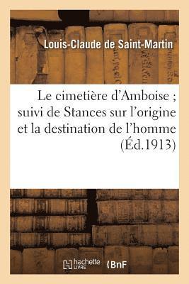 Louis Claude de Saint-Martin - Le Cimetière d'Amboise Suivi de Stances Sur l'Origine Et La Destination de l'Homme, Häftad