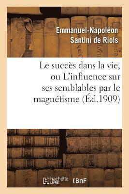 succès dans la vie, ou L'influence sur ses semblables par le magnétisme, l'hypnotisme