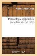 Phr�nologie Spiritualiste: Nouvelles �tudes de Psychologie Appliqu�e (2e �dition)