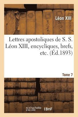 Lettres Apostoliques de S. S. Léon XIII, Encycliques, Brefs, Etc. Tome 7