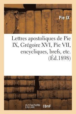 Lettres Apostoliques de Pie IX, Grégoire XVI, Pie VII, Encycliques, Brefs, Etc.