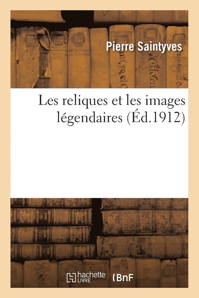 Pierre Saintyves - Les Reliques Et Les Images Légendaires, Häftad