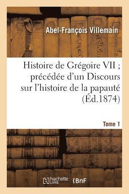 Abel-François Villemain - Histoire de Grégoire VII précédée d'un Discours sur l'histoire de la papauté. Tome 1, Häftad