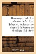Hommage Rendu � La M�moire de M. P.-F. Jalaguier, Professeur de Dogme � La Facult�