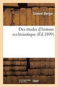 Des tudes d'Histoire Ecclsiastique: Leon d'Ouverture Faite  La Facult de Thologie