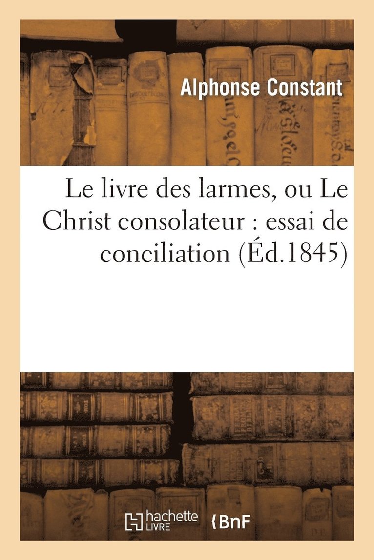 Alphonse Constant - livre des larmes, ou Le Christ consolateur, Häftad. Tillgänglighet: Lägg i varukorg