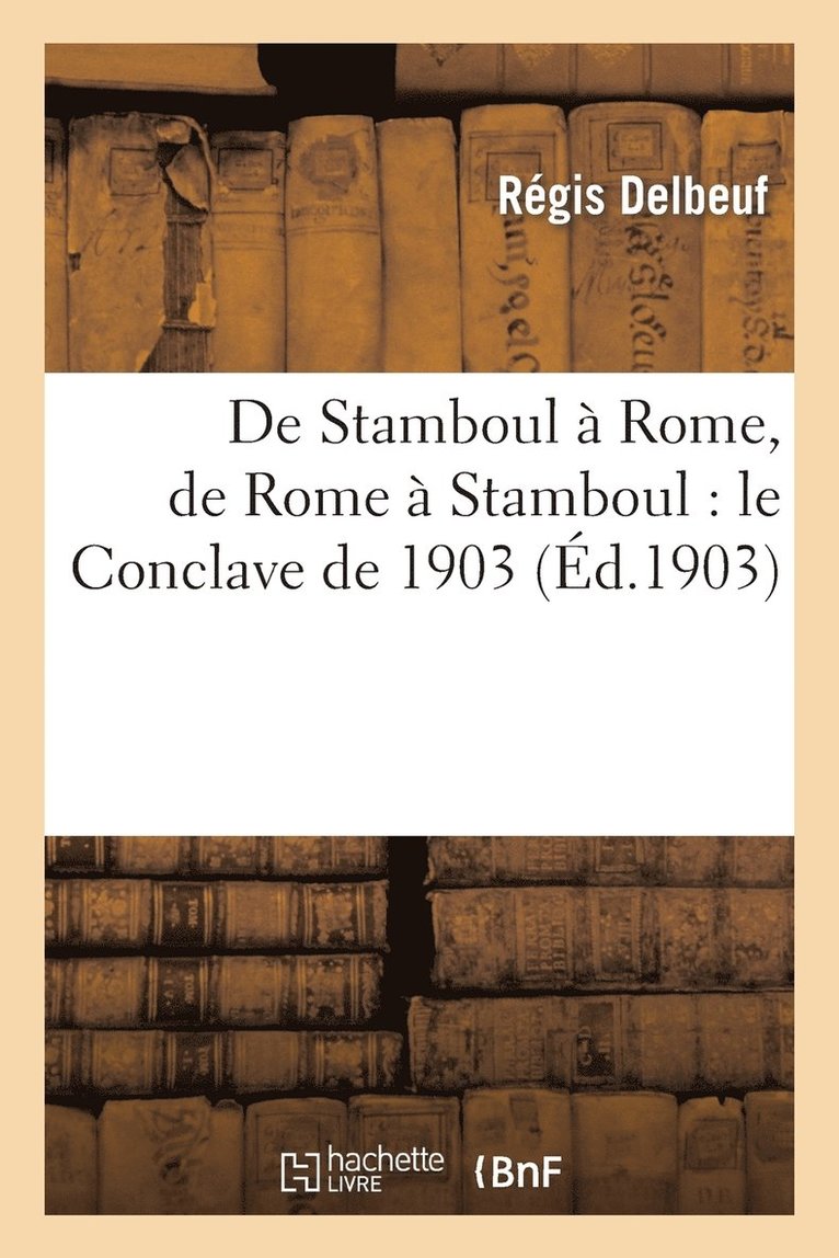 Régis Delbeuf - de Stamboul À Rome, de Rome À Stamboul: Le Conclave de 1903, Häftad