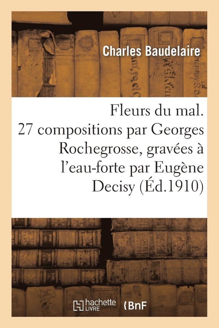 Baudelaire-C - Fleurs Du Mal. 27 Compositions Par Georges Rochegrosse, Gravées À l'Eau-Forte Par Eugène Decisy, Häftad