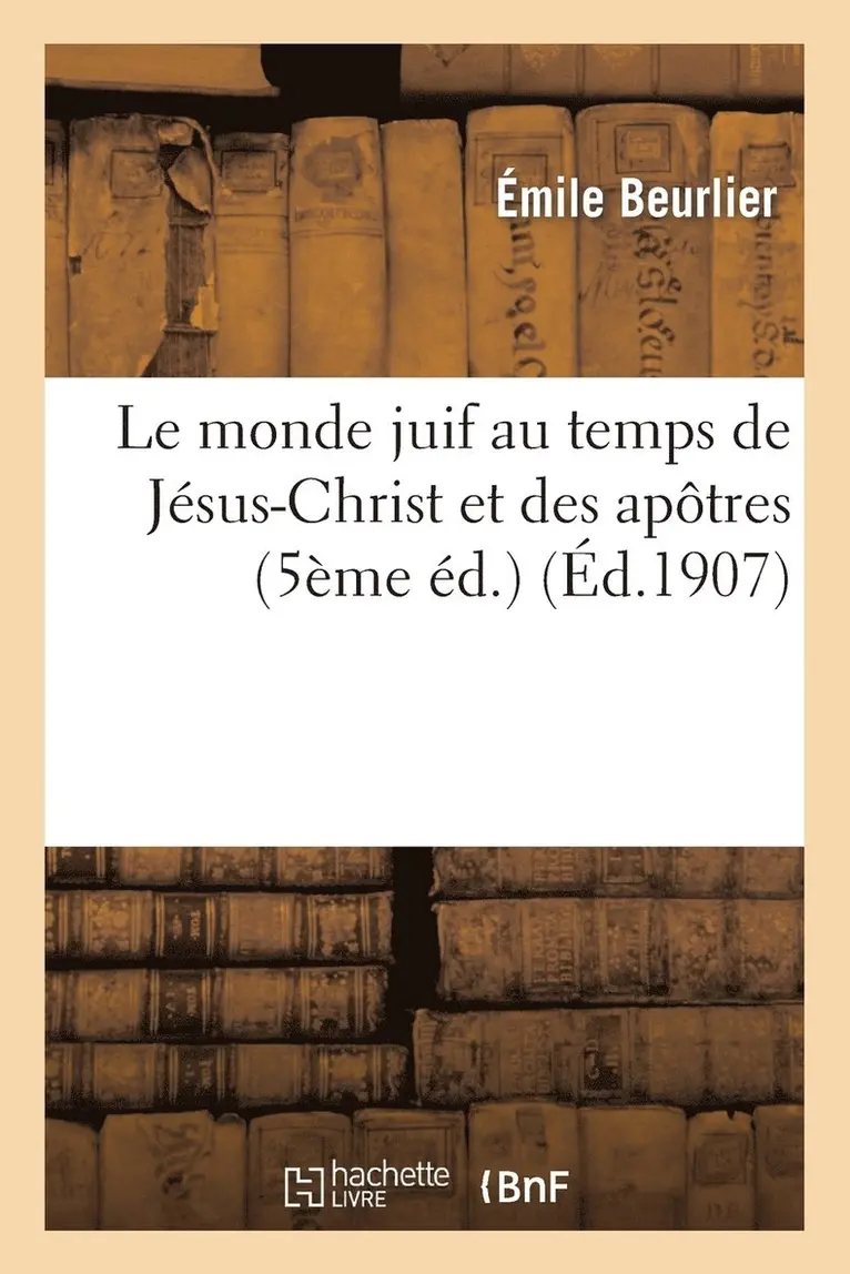 Émile Beurlier - Le Monde Juif Au Temps de Jésus-Christ Et Des Apôtres (5ème Éd.), Häftad. Tillgänglighet: Lägg i varukorg