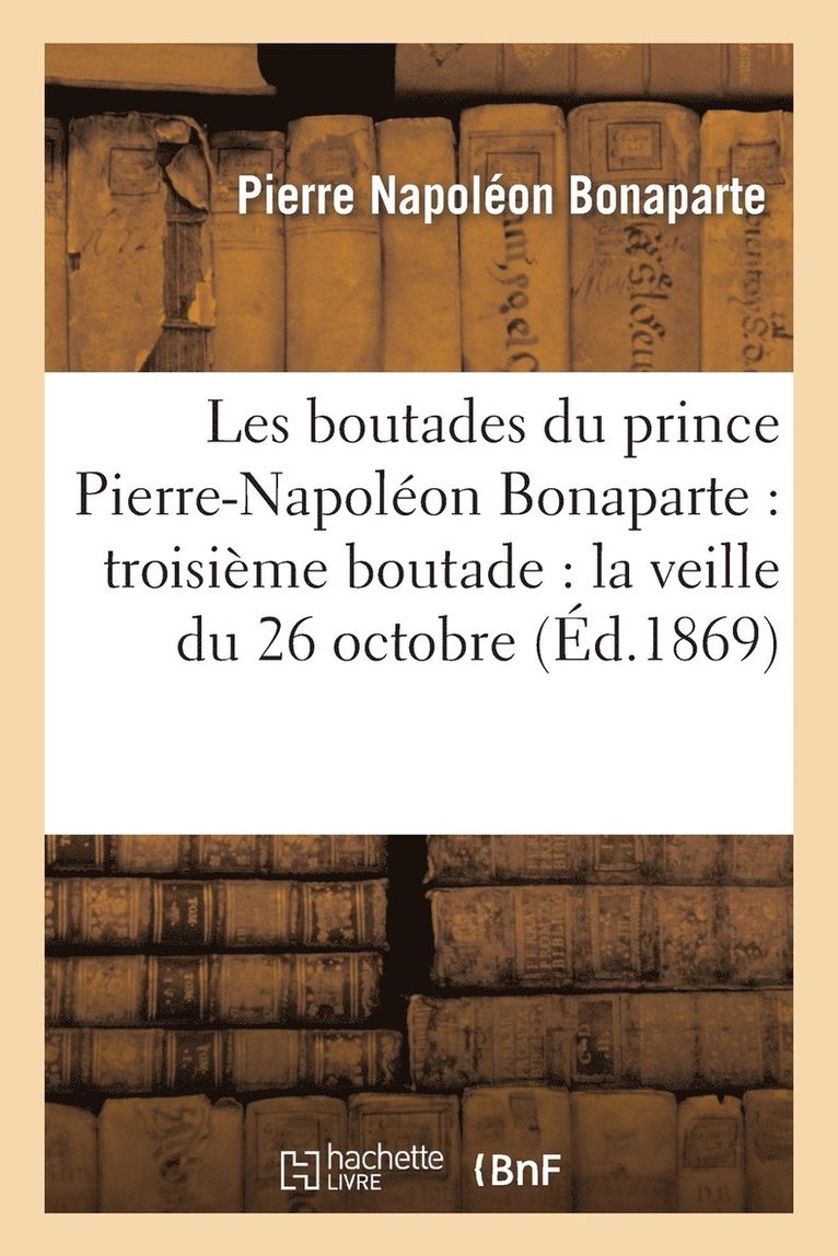 Pierre Napoléon Bonaparte - Les boutades du prince Pierre-Napoléon Bonaparte, Häftad