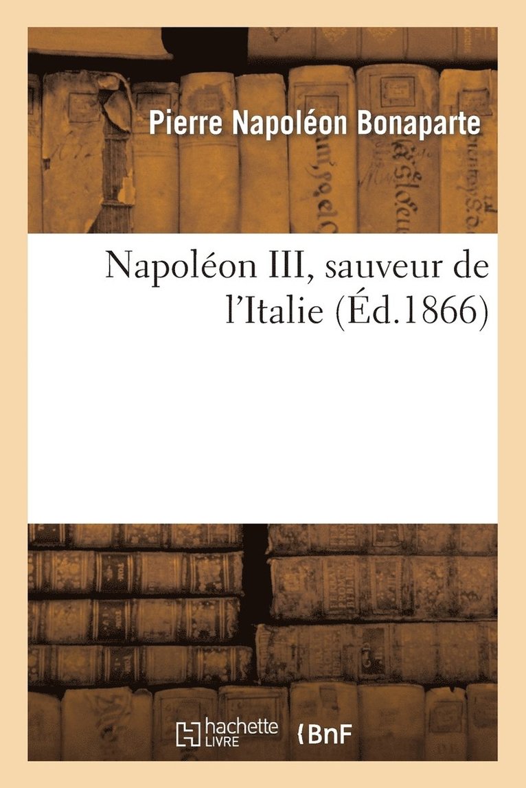 Pierre Napoléon Bonaparte - Napoléon III, Sauveur de l'Italie, Häftad