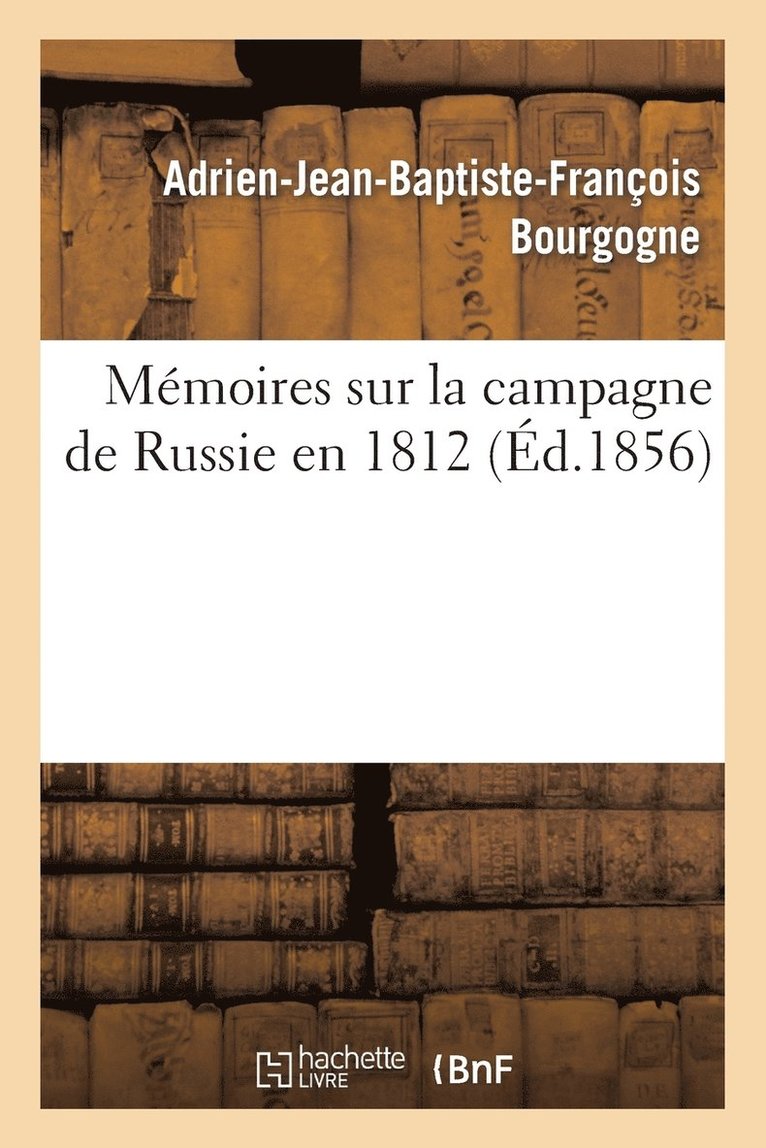 Adrien-Jean-Baptiste-Françoi Bourgogne - Mémoires Sur La Campagne de Russie En 1812, Häftad
