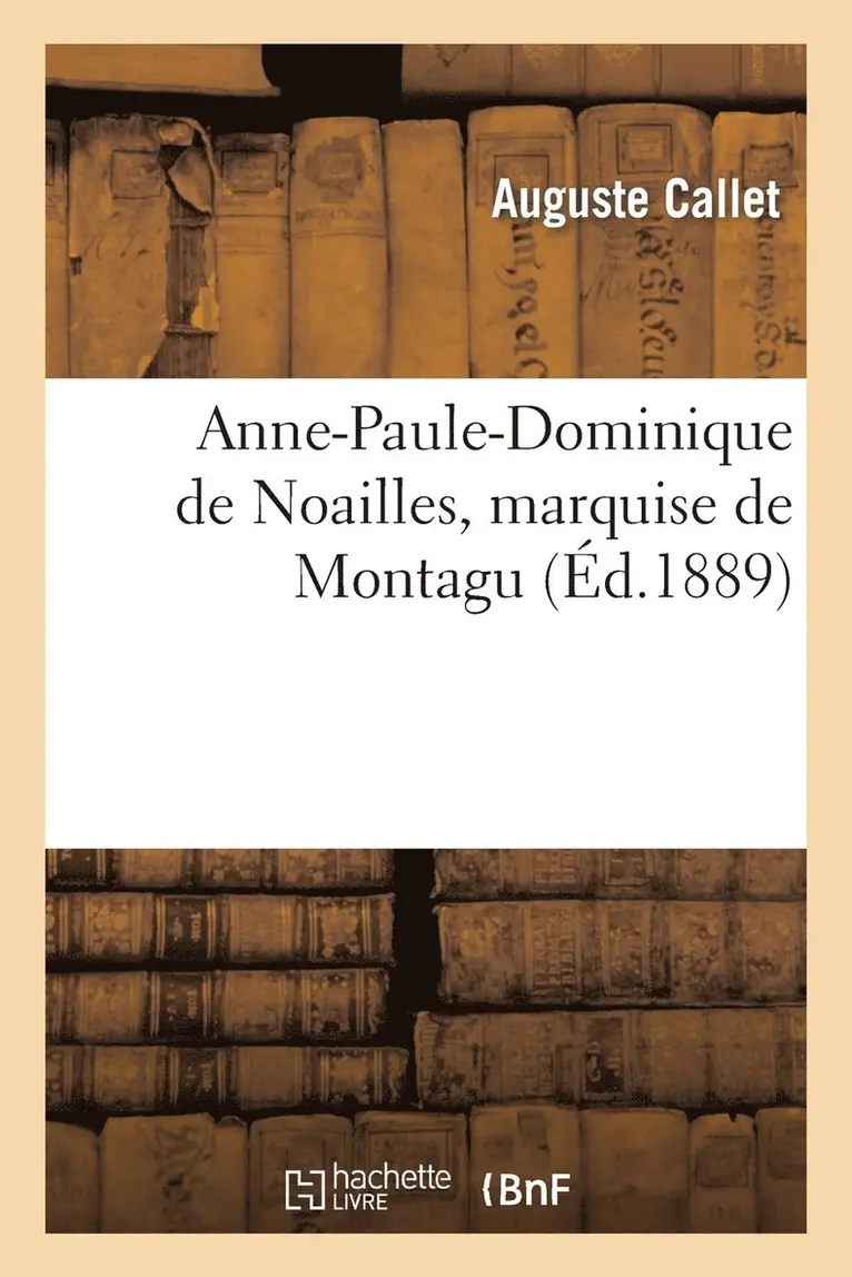 Auguste Callet - Anne-Paule-Dominique de Noailles, Marquise de Montagu, Häftad. Tillgänglighet: Lägg i varukorg
