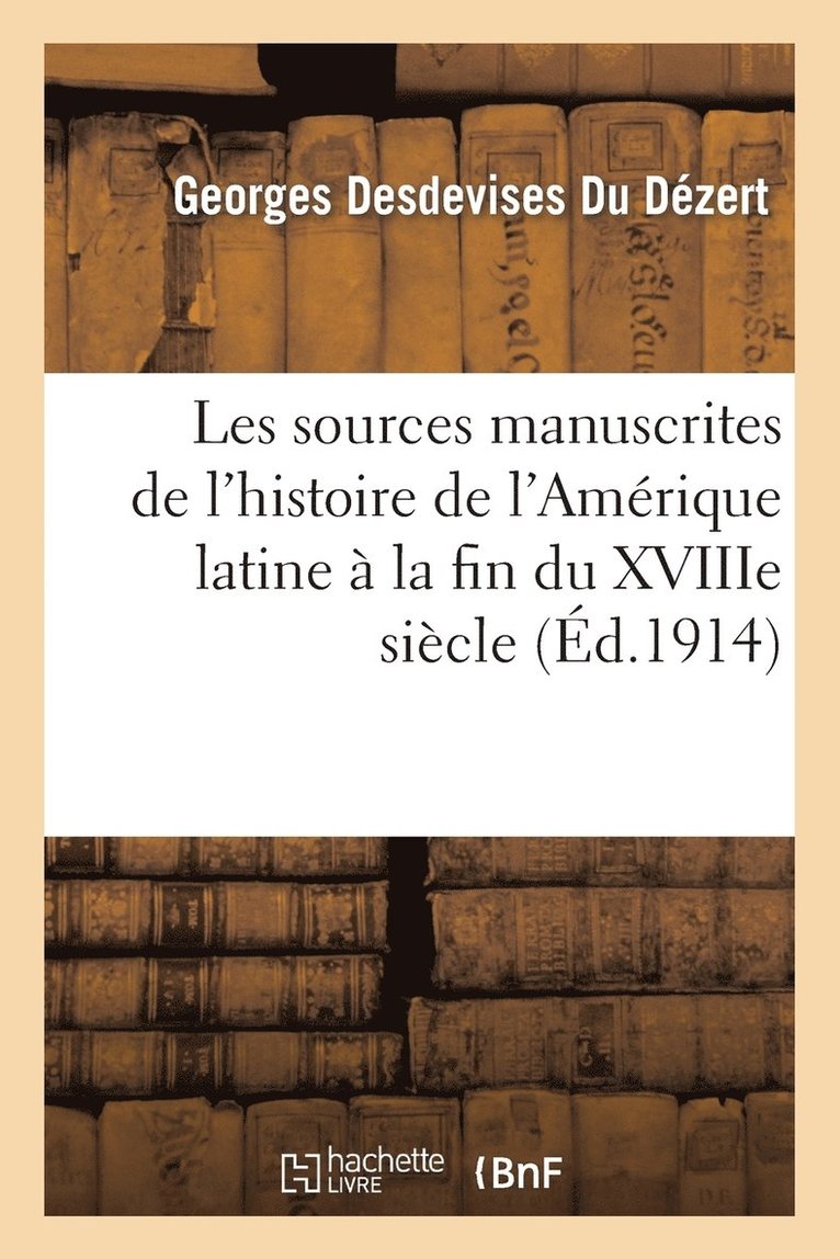 Georges Desdevises Du Dézert - Les sources manuscrites de l'histoire de l'Amérique latine à la fin du XVIIIe siecle (1760-1807), Häftad