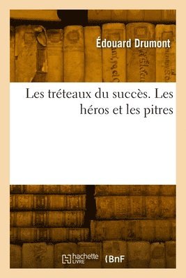 Édouard Drumont - Les tréteaux du succès. Les héros et les pitres, Häftad. Tillgänglighet: Lägg i varukorg