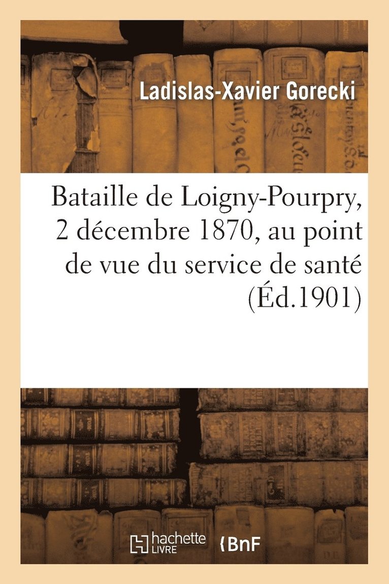 Ladislas-Xavier Gorecki - Bataille de Loigny-Pourpry, 2 décembre 1870, au point de vue du service de santé, Häftad. Tillgänglighet: Lägg i varukorg