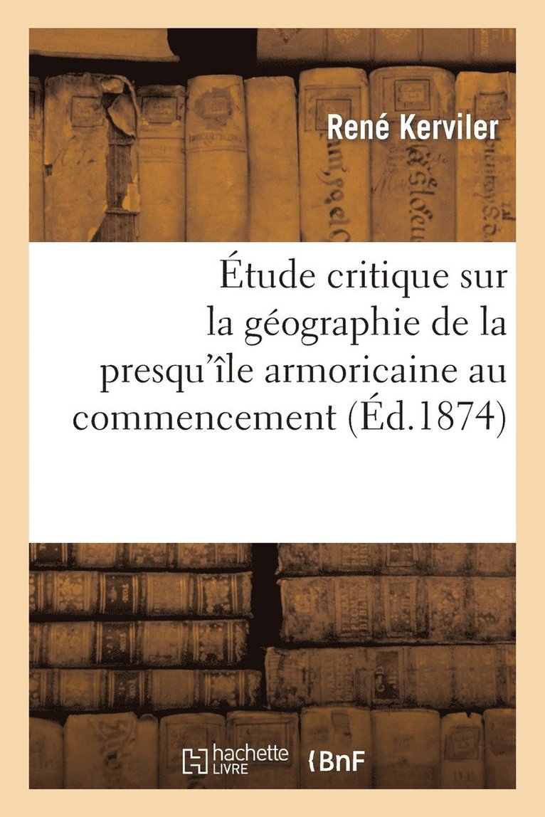 René Kerviler - Étude critique sur la géographie de la presqu'île armoricaine au commencement, Häftad