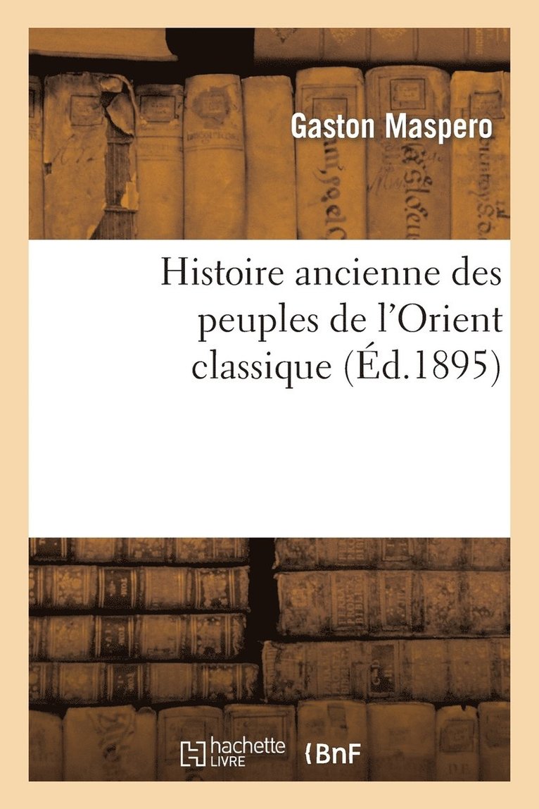 Gaston Maspéro - Histoire ancienne des peuples de l'Orient classique, Häftad