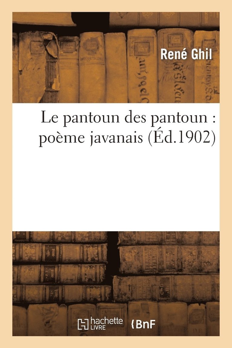 René Ghil - Le Pantoun Des Pantoun: Poème Javanais, Häftad