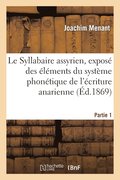 Le Syllabaire Assyrien, Expos Des lments Du Systme Phontique de l'criture Anarienne. Partie 1