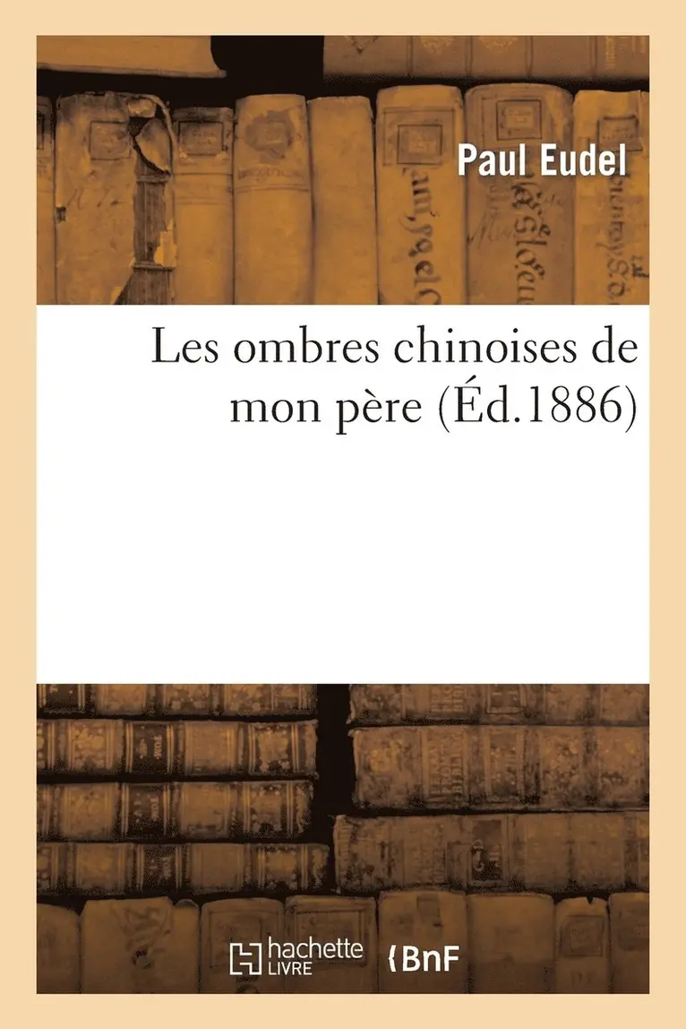 Paul Eudel - Les Ombres Chinoises de Mon Père, Häftad. Tillgänglighet: Lägg i varukorg
