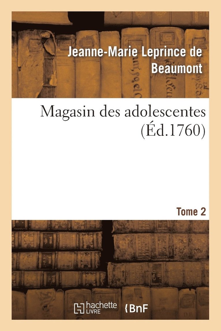 Jeanne-Marie Leprince de Beaumont - Magasin Des Adolescentes, Ou Dialogues Entre Une Sage Gouvernante. Tome 2, Häftad