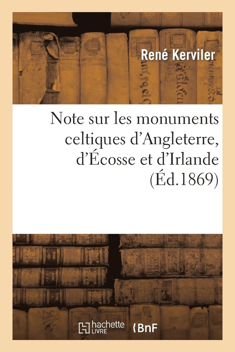 René Kerviler - Note sur les monuments celtiques d'Angleterre, d'Écosse et d'Irlande et sur les collections, Häftad