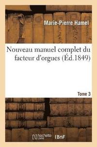 Nouveau Manuel Complet Du Facteur d'Orgues. Tome 3