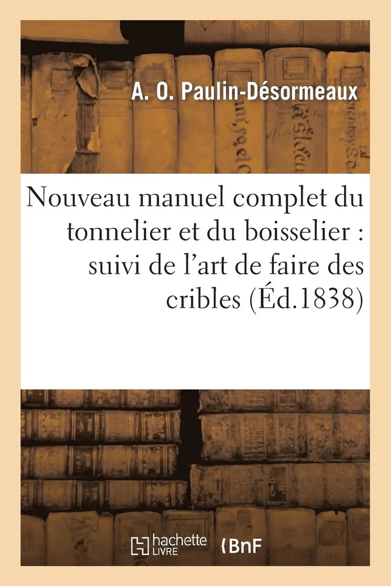 François-Louis-Claude Barine - Nouveau manuel complet du tonnelier et du boisselier, Häftad. Tillgänglighet: Lägg i varukorg