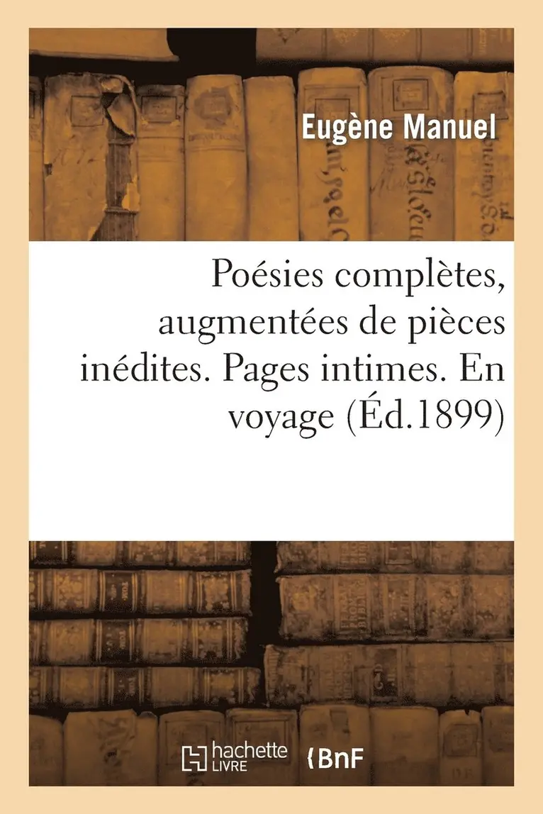 Eugène Manuel - Poésies Complètes, Augmentées de Pièces Inédites. Pages Intimes. En Voyage, Häftad. Tillgänglighet: Lägg i varukorg