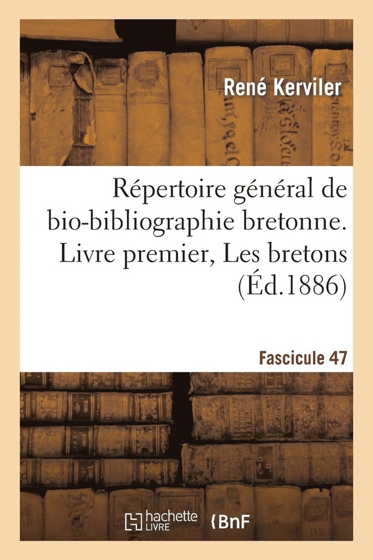 René Kerviler - Répertoire Général de Bio-Bibliographie Bretonne. Livre Premier, Les Bretons. F 47, Gour-Grel, Häftad