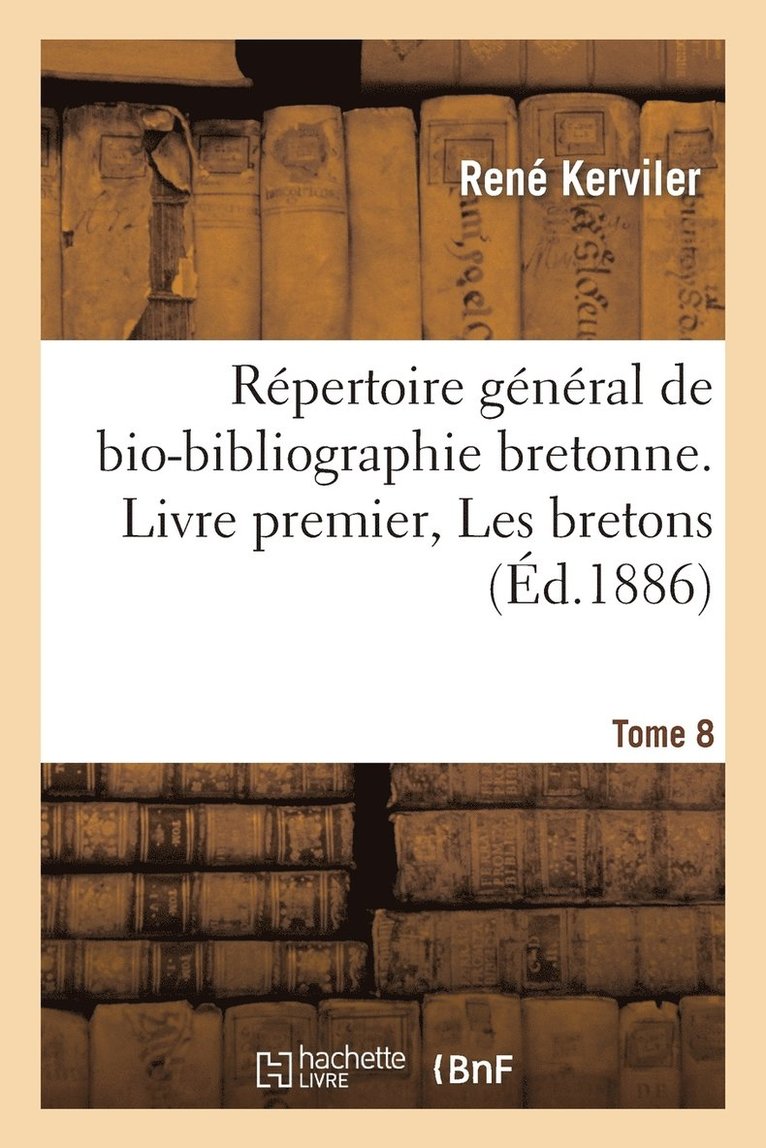 René Kerviler - Répertoire Général de Bio-Bibliographie Bretonne. Livre Premier, Les Bretons. 8, Carn-Chast, Häftad