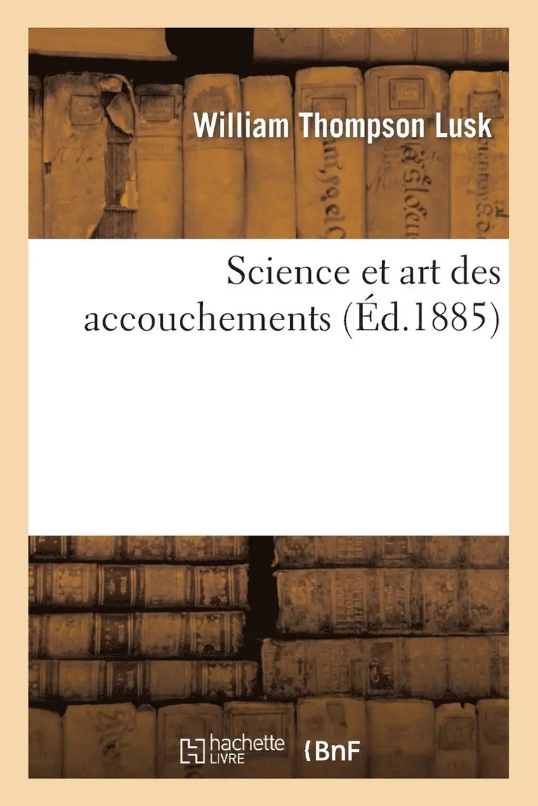 William Thompson Lusk - Science Et Art Des Accouchements, Häftad. Tillgänglighet: Lägg i varukorg