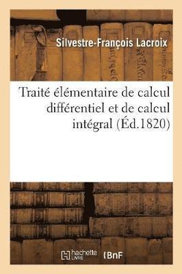Silvestre-François LaCroix - Traité Élémentaire de Calcul Différentiel Et de Calcul Intégral. Troisième Édition, Revue, Corrigée, Häftad