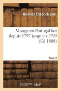 Voyage En Portugal Fait Depuis 1797 Jusqu'en 1799. Tome 2
