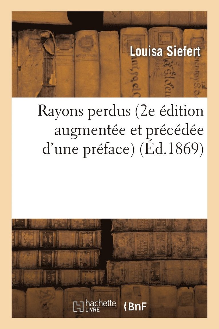 Louisa Siefert - Rayons Perdus (2e Édition Augmentée Et Précédée d'Une Préface), Häftad
