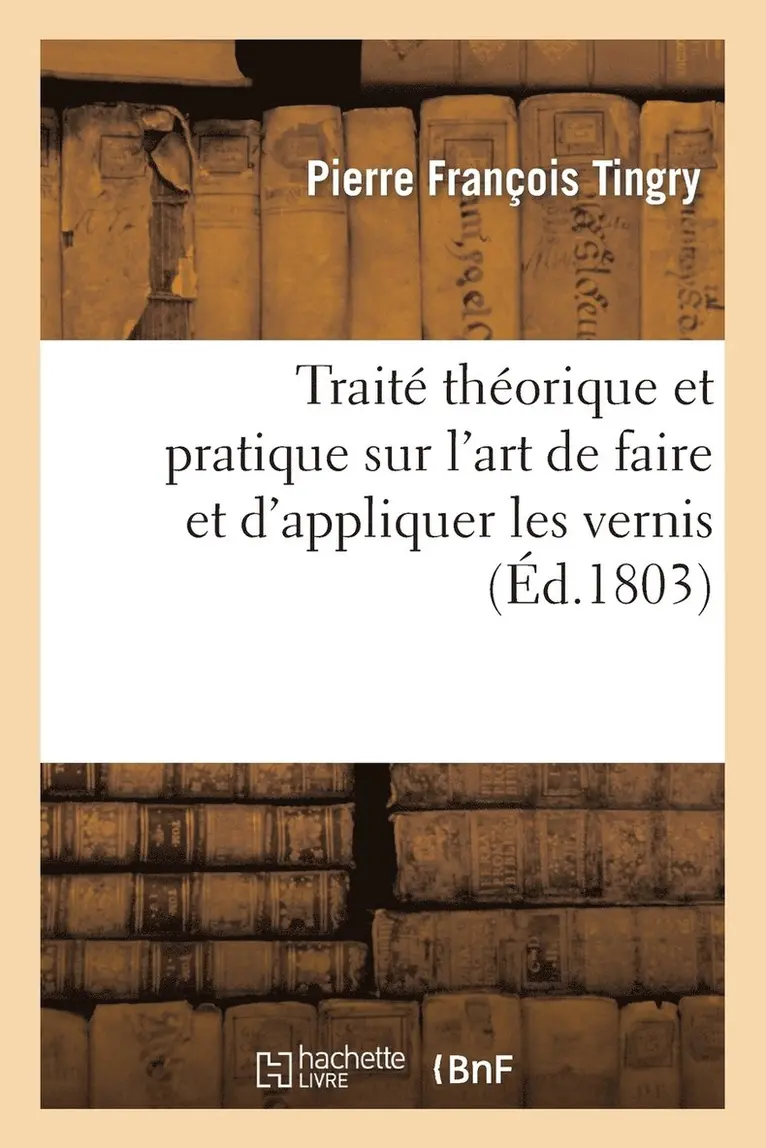 Pierre François Tingry - Traité théorique et pratique sur l'art de faire et d'appliquer les vernis, accompagné de nouvelles, Häftad. Tillgänglighet: Lägg i varukorg