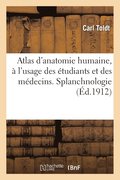 Atlas d'Anatomie Humaine,  l'Usage Des tudiants Et Des Mdecins. Splanchnologie