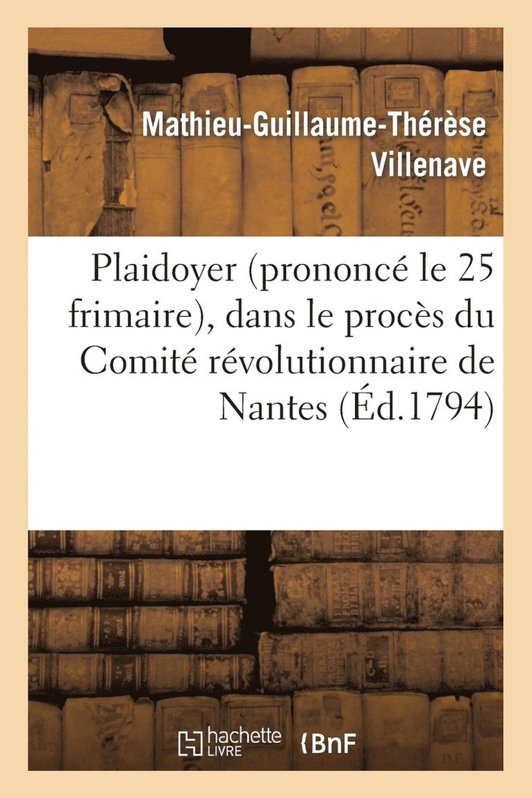 Mathieu-Guillaume-Thérèse Villenave - Plaidoyer (prononcé le 25 frimaire), dans le procès du Comité révolutionnaire de Nantes, Häftad