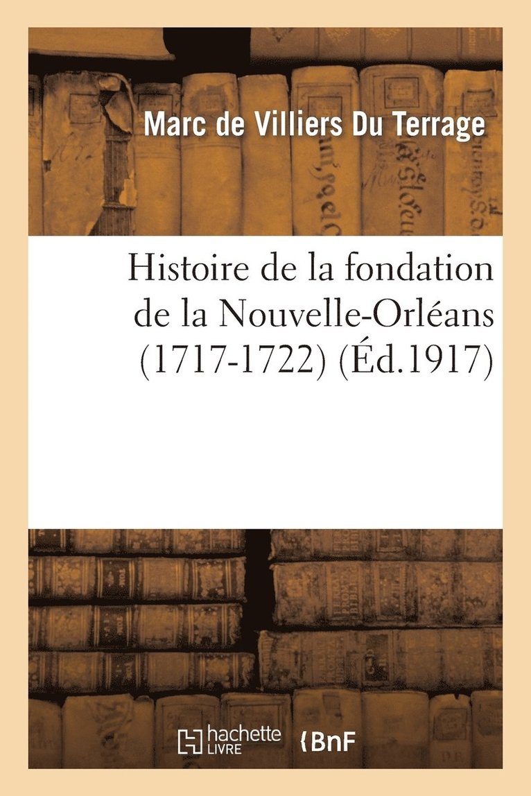 Marc de Villiers Du Terrage - Histoire de la fondation de la Nouvelle-Orléans (1717-1722), Häftad